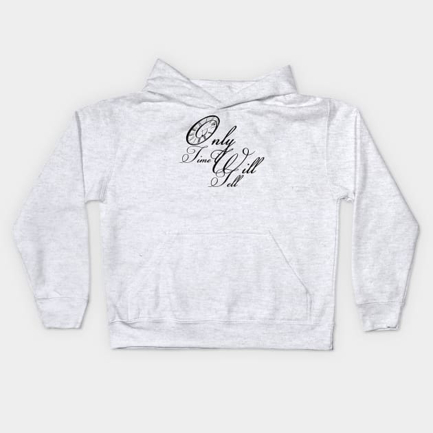 Only time will tell quote saying Kids Hoodie by ownedandloved